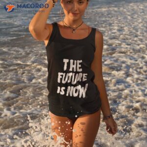 the future is now 2023 shirt tank top