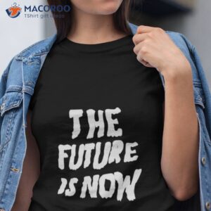 The Future Is Now 2023 Shirt