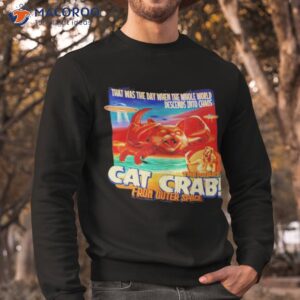 the giant cat crab from outer space shirt sweatshirt