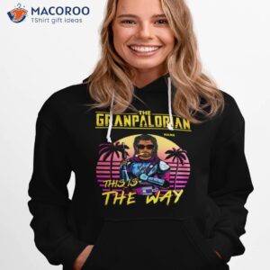 the grandpalorian this is the way colorful shirt hoodie 1