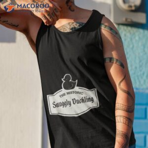 The Historic Snuggly Duckling Shirt 3 the historic snuggly duckling shirt tank top 1