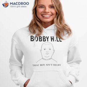 The King Bobby Hill That’s Boy Ain’t Righshirt 1 the king bobby hill thats boy aint right shirt hoodie 1