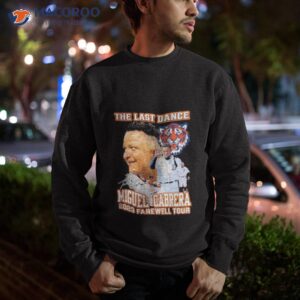 the last dance miguel cabrera 2023 farewell tour signature shirt sweatshirt