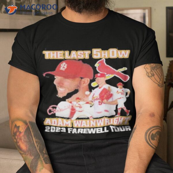 The Last Show Adam Wainwright 2023 Farewell Tour Signature Shirt