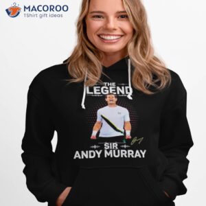 The Legend Sir Andy Murray Shirt 2 the legend sir andy murray shirt hoodie 1