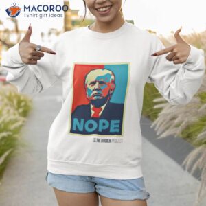 the lincoln project trump nope shirt sweatshirt 1