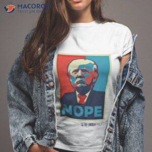 the lincoln project trump nope shirt tshirt 2