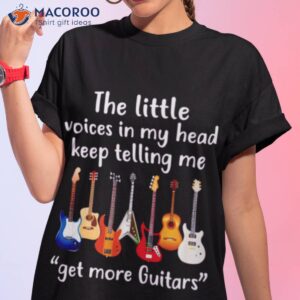 The Little Voices In My Head Keep Telling Me Get More Guitar Shirt