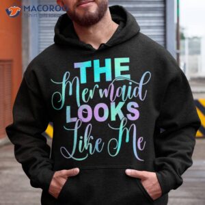 the mermaid looks like me quote shirt hoodie