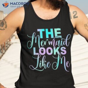 the mermaid looks like me quote shirt tank top 3