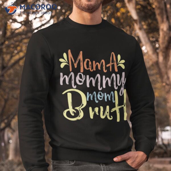 The Perfect Mother’s Day: Mama, Mommy, Mom, Bruh T-shir Shirt