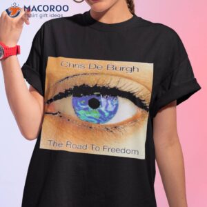 the road to freedom chris de burgh shirt tshirt 1