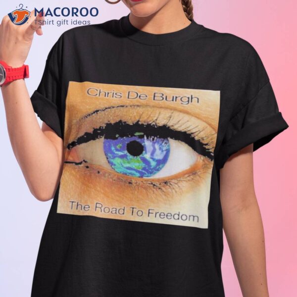 The Road To Freedom Chris De Burgh Shirt