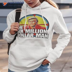 the six million dollar man shirt hoodie 3