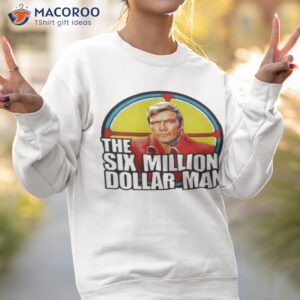 the six million dollar man shirt sweatshirt 2