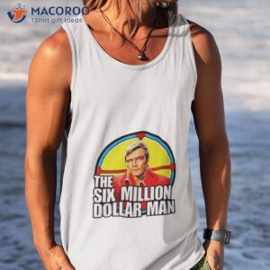 the six million dollar man shirt tank top