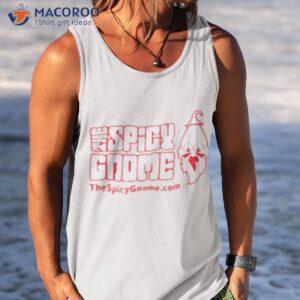 The Spicy Gnome Shirt 3 the spicy gnome shirt tank top
