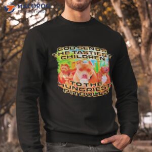 the tastiest children to the hungriest pitbulls shirt sweatshirt 1