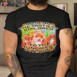 the tastiest children to the hungriest pitbulls shirt tshirt 1