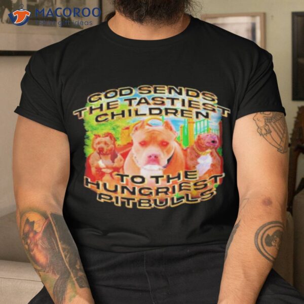 The Tastiest Children To The Hungriest Pitbulls Shirt