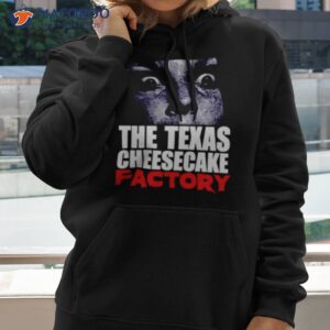 the texas cheesecake factory shirt hoodie