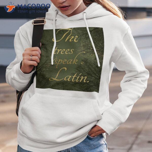 The Trees Speak Latin Shirt