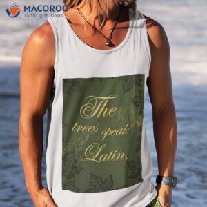 the trees speak latin shirt tank top 1