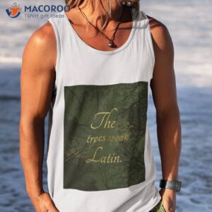 the trees speak latin shirt tank top