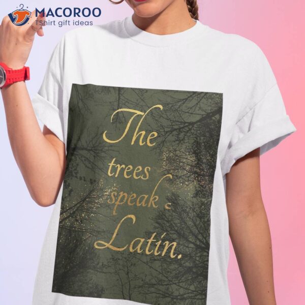 The Trees Speak Latin Shirt