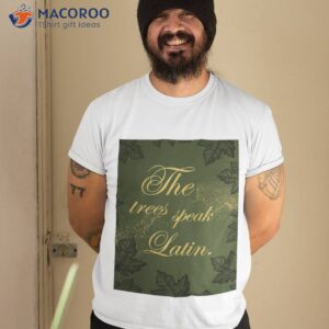 The Trees Speak Latin Shirt