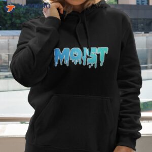 the word moist t make your friends happy shirt hoodie 2