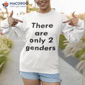 there are only two genders shirt sweatshirt