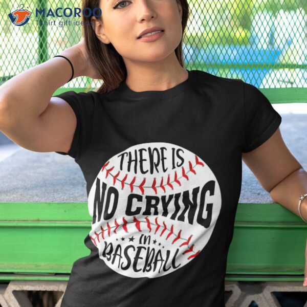 There Is No Crying In Baseball Shirt