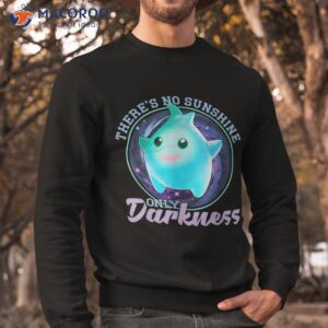 there s no sunshine only darkness shiny shirt sweatshirt