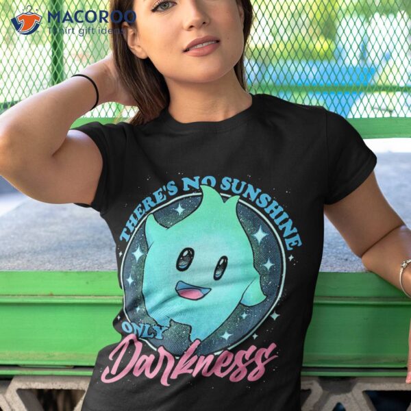 There’s No Sunshine Only Darkness Shirt