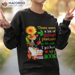 there were a lot of things i planned to do then i picked up a book shirt sweatshirt 2