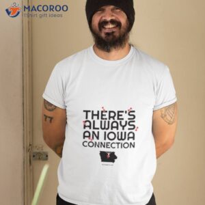 theres always an iowa connection shirt tshirt 2