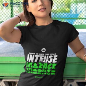 theres no such thing as too intense boston celtics shirt tshirt 1