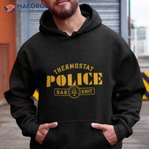 thermostat police dad unit shirt hoodie