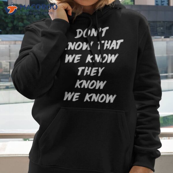 They Don’t Know That We Know They Know We Know Friends The One Where Everybody Finds Oushirt