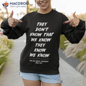 they dont know that we know they know we know friends the one where everybody finds out shirt sweatshirt