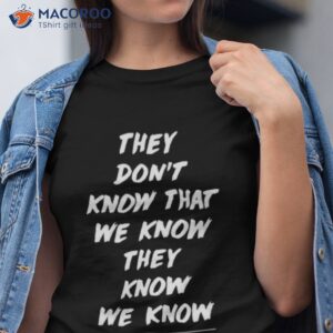 they dont know that we know they know we know friends the one where everybody finds out shirt tshirt