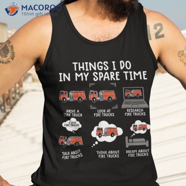 Things I Do In My Spare Time Funny Fire Truck Firefighter Shirt