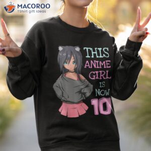 this anime girl is now 10 years old birthday kawaii shirt sweatshirt 2