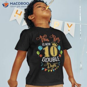 this boy is now double digits birthday 10 year old shirt tshirt