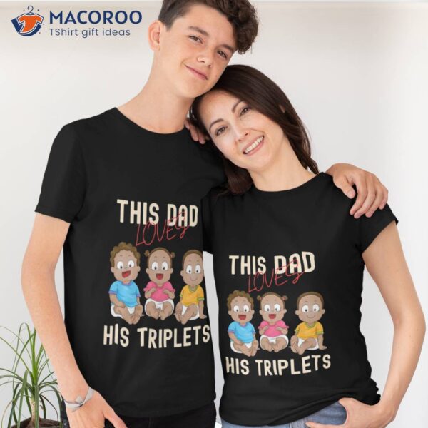 This Dad Loves His Triplets T-Shirt