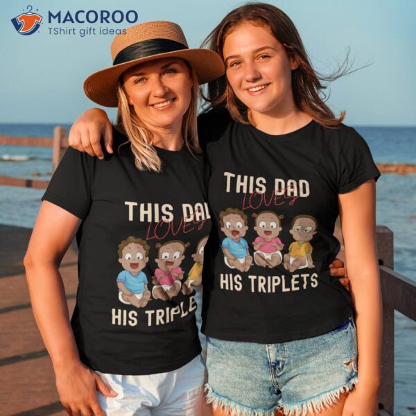 This Dad Loves His Triplets T-Shirt