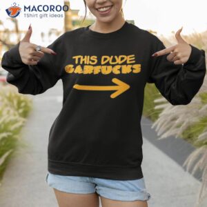 this dude garfucks shirt sweatshirt