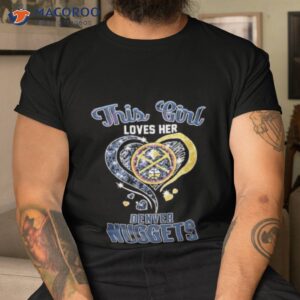 this girl love her denver nuggets t shirt tshirt