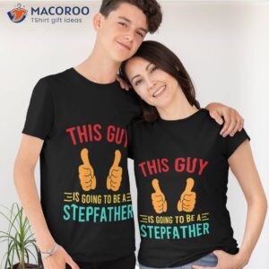 this guy is going to be a stepfather shirt tshirt